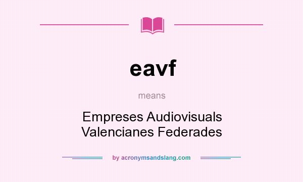 What does eavf mean? It stands for Empreses Audiovisuals Valencianes Federades