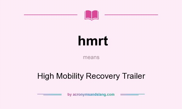 What does hmrt mean? It stands for High Mobility Recovery Trailer