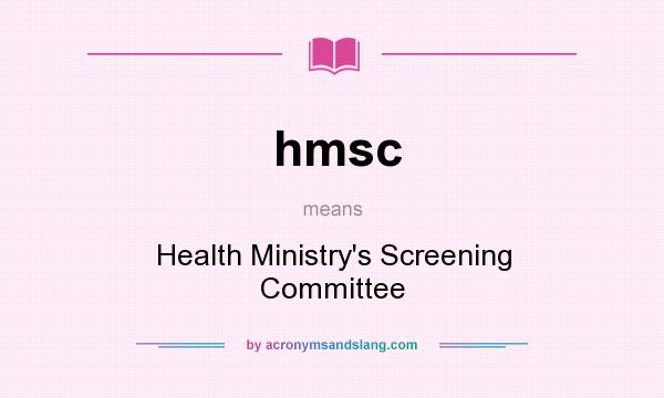 What does hmsc mean? It stands for Health Ministry`s Screening Committee