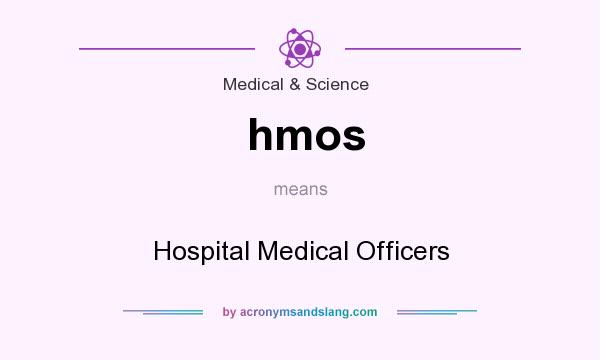 What does hmos mean? It stands for Hospital Medical Officers