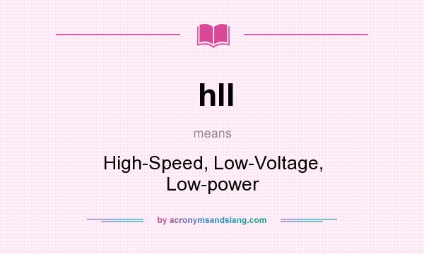 What does hll mean? It stands for High-Speed, Low-Voltage, Low-power