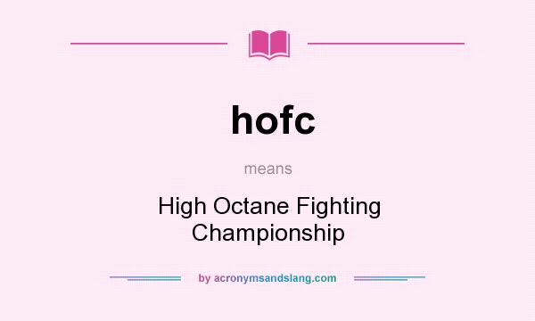 What does hofc mean? It stands for High Octane Fighting Championship