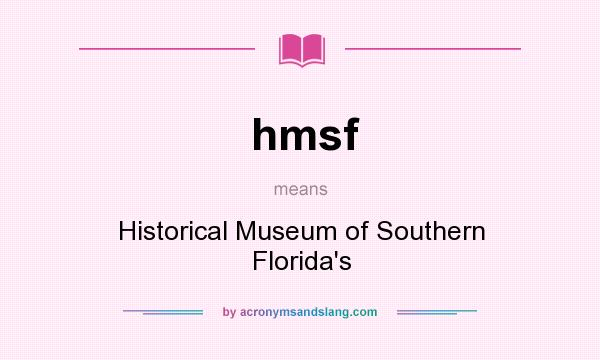 What does hmsf mean? It stands for Historical Museum of Southern Florida`s
