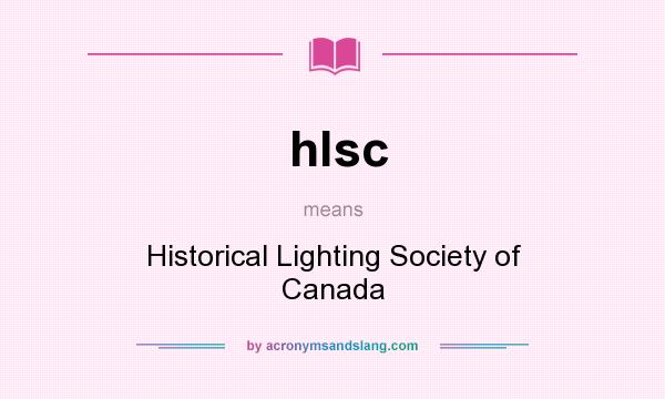 What does hlsc mean? It stands for Historical Lighting Society of Canada