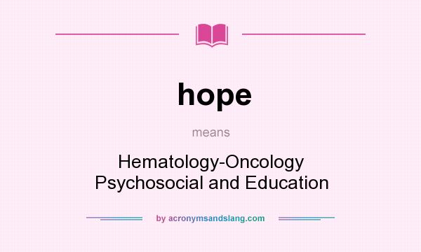 What does hope mean? It stands for Hematology-Oncology Psychosocial and Education