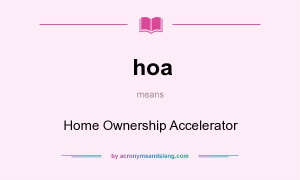 What does hoa mean? It stands for Home Ownership Accelerator