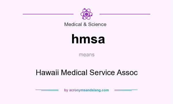 What does hmsa mean? It stands for Hawaii Medical Service Assoc