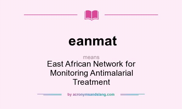 What does eanmat mean? It stands for East African Network for Monitoring Antimalarial Treatment