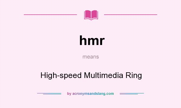 What does hmr mean? It stands for High-speed Multimedia Ring