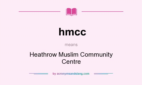 What does hmcc mean? It stands for Heathrow Muslim Community Centre