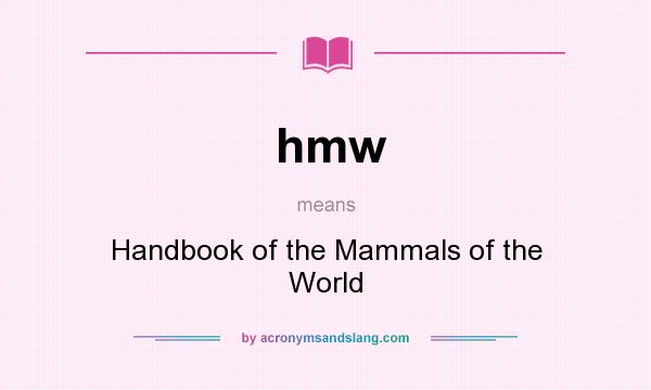 What does hmw mean? It stands for Handbook of the Mammals of the World