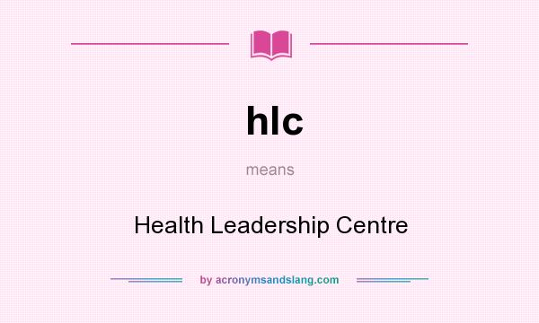 What does hlc mean? It stands for Health Leadership Centre