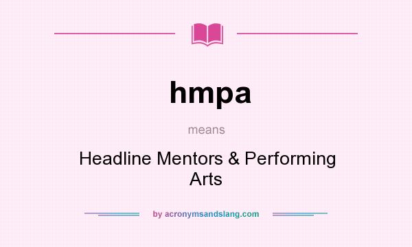 What does hmpa mean? It stands for Headline Mentors & Performing Arts