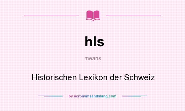 What does hls mean? It stands for Historischen Lexikon der Schweiz