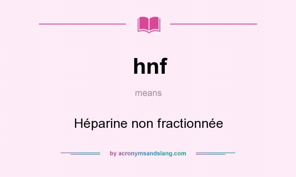 What does hnf mean? It stands for Héparine non fractionnée
