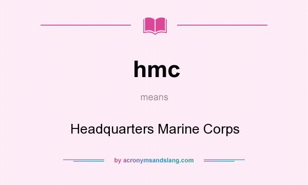 What does hmc mean? It stands for Headquarters Marine Corps