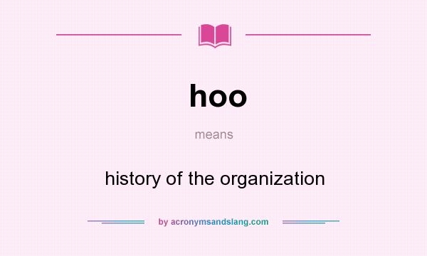 What does hoo mean? It stands for history of the organization