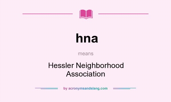 What does hna mean? It stands for Hessler Neighborhood Association