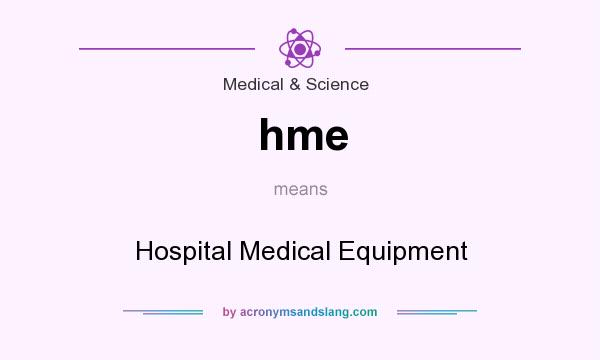 What does hme mean? It stands for Hospital Medical Equipment