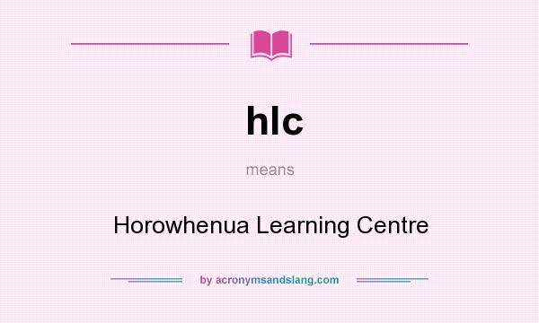 What does hlc mean? It stands for Horowhenua Learning Centre