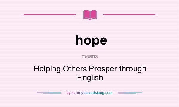 What does hope mean? It stands for Helping Others Prosper through English