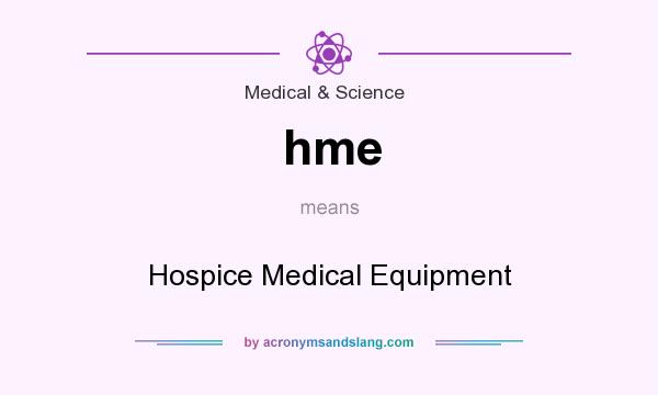 What does hme mean? It stands for Hospice Medical Equipment