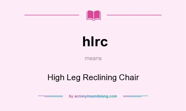 What does hlrc mean? It stands for High Leg Reclining Chair