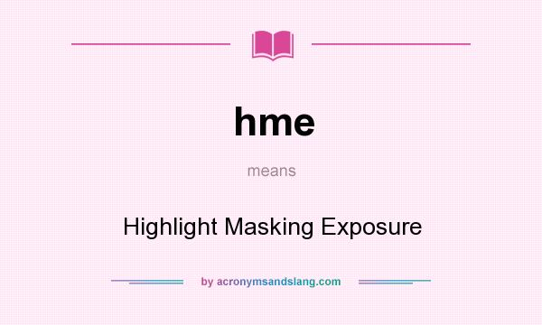 What does hme mean? It stands for Highlight Masking Exposure
