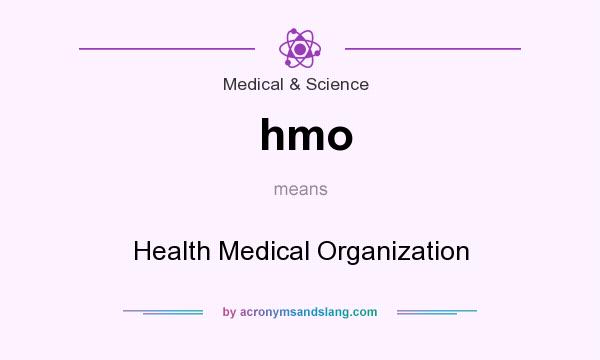 What does hmo mean? It stands for Health Medical Organization