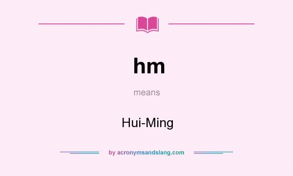 What does hm mean? It stands for Hui-Ming