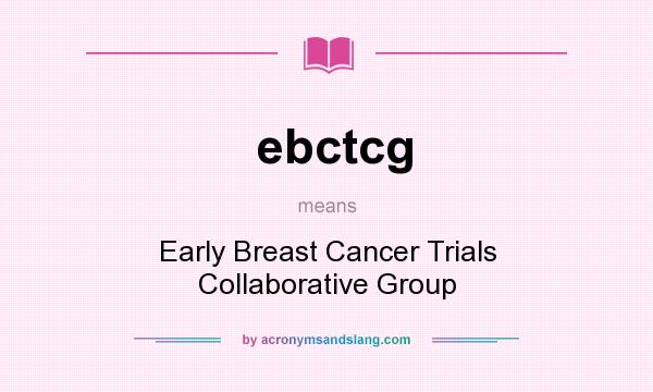 What does ebctcg mean? It stands for Early Breast Cancer Trials Collaborative Group