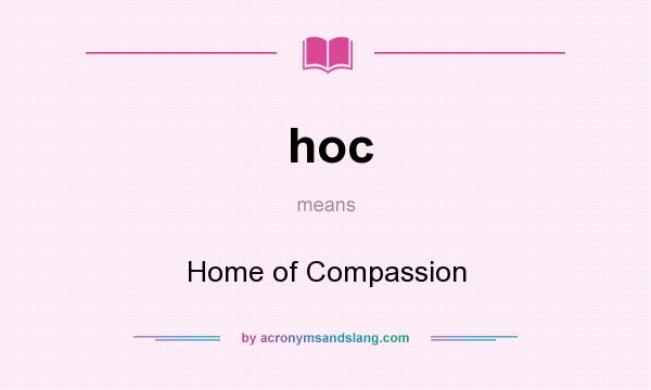 What does hoc mean? It stands for Home of Compassion
