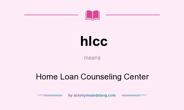 What does hlcc mean? It stands for Home Loan Counseling Center