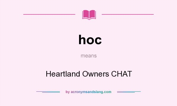 What does hoc mean? It stands for Heartland Owners CHAT