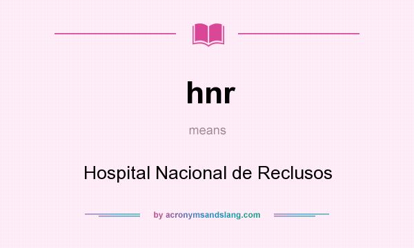 What does hnr mean? It stands for Hospital Nacional de Reclusos