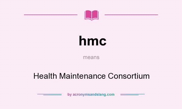 What does hmc mean? It stands for Health Maintenance Consortium