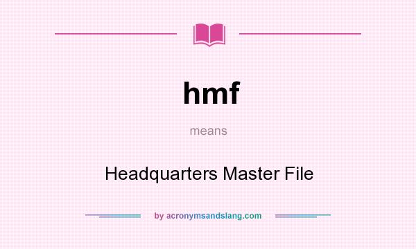 What does hmf mean? It stands for Headquarters Master File