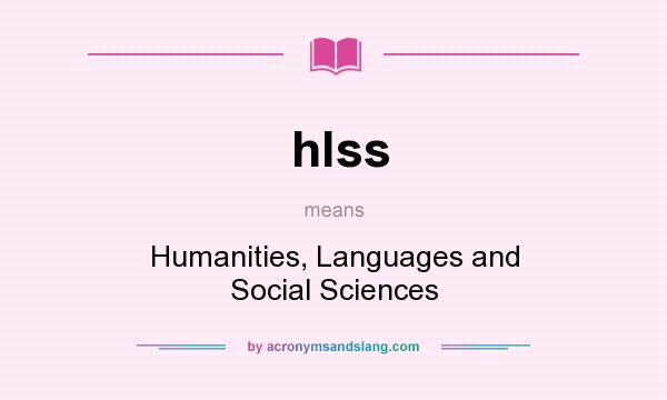 What does hlss mean? It stands for Humanities, Languages and Social Sciences