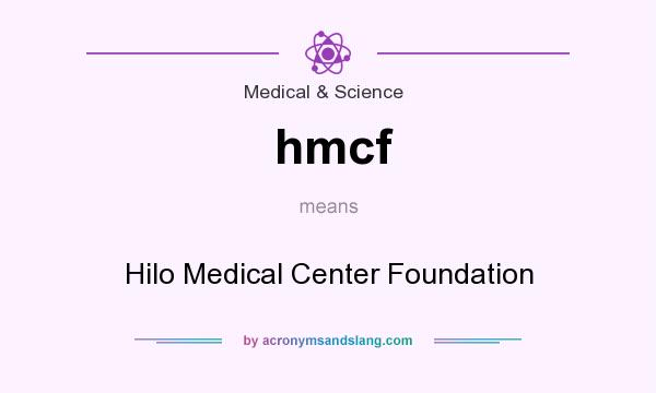What does hmcf mean? It stands for Hilo Medical Center Foundation
