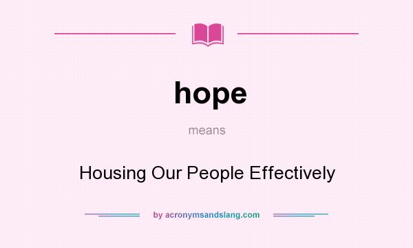 What does hope mean? It stands for Housing Our People Effectively