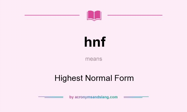 What does hnf mean? It stands for Highest Normal Form
