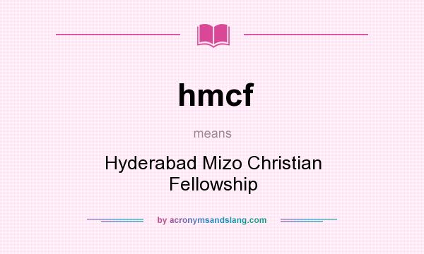 What does hmcf mean? It stands for Hyderabad Mizo Christian Fellowship
