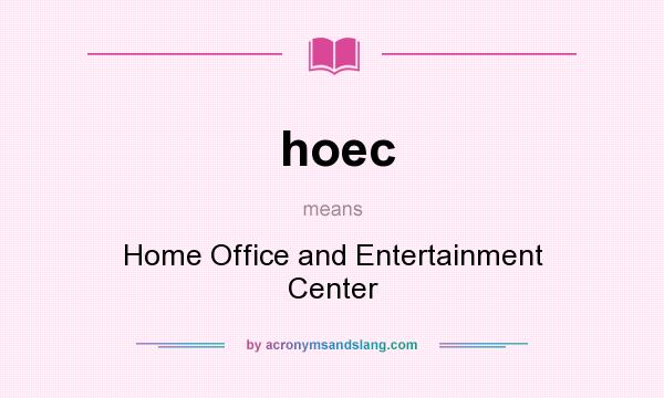 What does hoec mean? It stands for Home Office and Entertainment Center