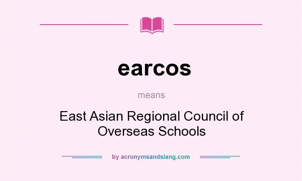 What does earcos mean? It stands for East Asian Regional Council of Overseas Schools