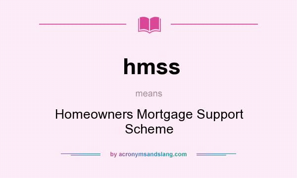 What does hmss mean? It stands for Homeowners Mortgage Support Scheme