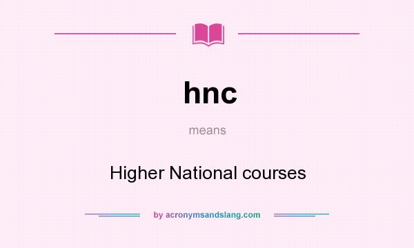 What does hnc mean? It stands for Higher National courses