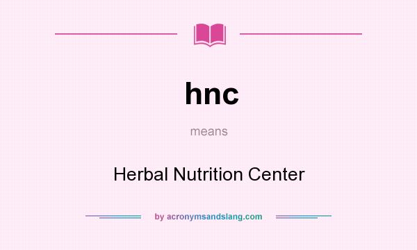 What does hnc mean? It stands for Herbal Nutrition Center