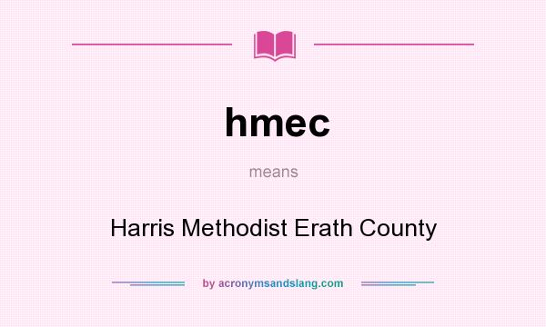 What does hmec mean? It stands for Harris Methodist Erath County