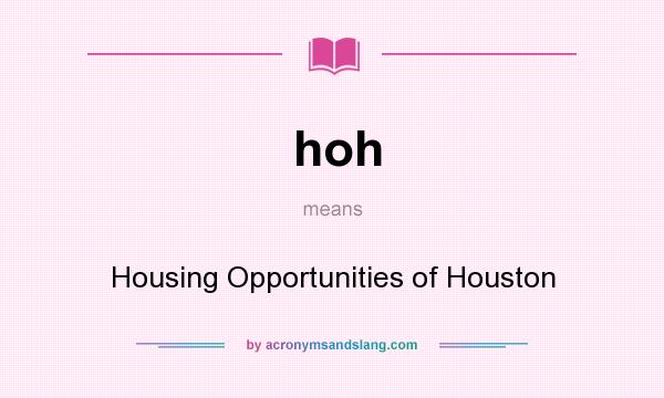 What does hoh mean? It stands for Housing Opportunities of Houston
