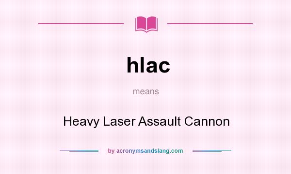 What does hlac mean? It stands for Heavy Laser Assault Cannon